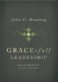 Grace Full Leadeship Understanding The Heart Of A Christian Leader