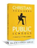 Christian Teachers in Public Schools: 13 Essentials for the Classroom