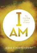 I Am: The Startling Claim of Jesus