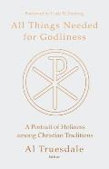 All Things Needed for Godliness: A Portrait of Holiness Among Christian Traditions