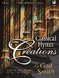 Classical Hymn Creations: Solo Piano Arrangements for Worship, Concerts or Recitals