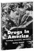 Drugs in America: Sociology, Economics, and Politics: Sociology, Economics, and Politics