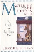 Mastering Your Hidden Self Guide to the Huna Way