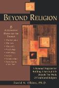 Beyond Religion A Personal Program for Building a Spiritual Life Outside the Walls of Traditional Religion