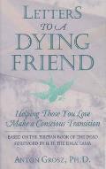 Letters to a Dying Friend: Helping Those You Love Make a Conscious Transition