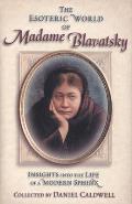 Esoteric World of Madame Blavatsky Insights Into the Life of a Modern Sphinx