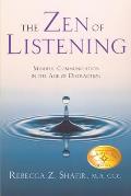 Zen of Listening Mindful Communications in the Age of Distractions