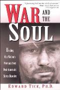 War & the Soul Healing Our Nations Veterans from Post Traumatic Stress Disorder