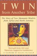 Twin from Another Tribe: The Story of Two Shamanic Healers from Africa and North America
