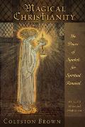 Magical Christianity: The Power of Symbols for Spiritual Renewal, with a CD of Guided Meditations [With CD]