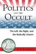 Politics & the Occult The Left the Right & the Radically Unseen