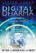 Digital Dharma: A User's Guide to Expanding Consciousness in the Infosphere