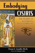 Embodying Osiris: The Secrets of Alchemical Transformation