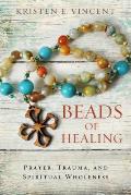Beads of Healing Prayer Trauma & Spiritual Wholeness