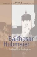 Balthasar Hubmaier Theologian Of Anabapt