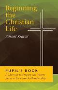 Beginning the Christian Life: Pupil Edition