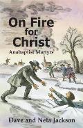 On Fire for Christ: Stories of Anabaptist Martyrs