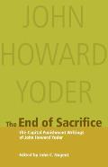 The End of Sacrifice: The Capital Punishment Writings of John Howard Yoder