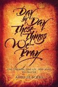 Day by Day These Things We Pray: Uncovering Ancient Rhythms of Prayer