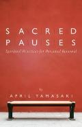 Sacred Pauses Spiritual Practices for Personal Renewal