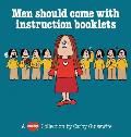 Men Should Come With Instruction Booklet