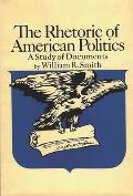 The Rhetoric of American Politics: A Study of Documents