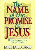 Name of the Promise is Jesus Reflections on the Life of Christ