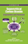 Supercritical Carbon Dioxide: Separations and Processes