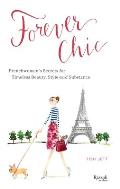 Forever Chic Frenchwomens Secrets for Timeless Beauty Style & Substance