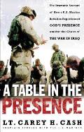 A Table in the Presence: The Dramatic Account of How A U.S. Marine Battalion Experienced God's Presence Amidst the Chaos of the War in Iraq
