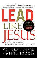 Lead Like Jesus Lessons from the Greatest Leadership Role Model of All Time