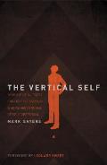 Vertical Self How Biblical Faith Can Help Us Discover Who We Are in an Age of Self Obsession