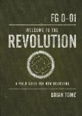 Welcome to the Revolution: A Field Guide for New Believers
