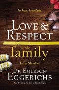 Love & Respect in the Family International Edition The Respect Parents Desire the Love Children Need