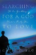 Searching for a God to Love: The One You Always Wanted Is Really There