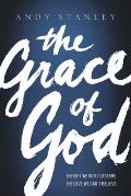The Grace of God: The Gift We Don't Deserve, the Love We Can't Believe