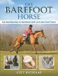 The Barefoot Horse: An Introduction to Barefoot Hoof Care and Hoof Boots