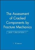 The Assessment of Cracked Components by Fracture Mechanics (Egf Publication 4)
