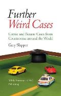 Further Weird Cases: Comic and Bizarre Cases from Courtrooms Around the World