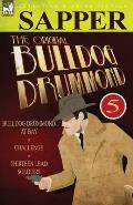 The Original Bulldog Drummond: 5-Bulldog Drummond at Bay, Challenge & Thirteen Lead Soldiers