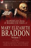 The Collected Supernatural and Weird Fiction of Mary Elizabeth Braddon: Volume 3-Including One Novel 'Gerard, or the World, the Flesh, and the Devil'