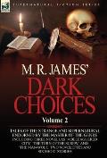 M. R. James' Dark Choices: Volume 2-A Selection of Fine Tales of the Strange and Supernatural Endorsed by the Master of the Genre; Including Thre