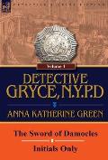 Detective Gryce, N. Y. P. D.: Volume: 4-The Sword of Damocles and Initials Only