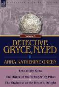 Detective Gryce, N. Y. P. D.: Volume: 5-One of My Sons, the House of the Whispering Pines and the Staircase at the Heart's Delight