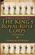 A Brief History of the King's Royal Rifle Corps 1755-1915