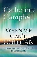 When We Can't, God Can: Encounters with the God of the Impossible