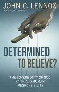 Determined to Believe?: The Sovereignty of God, Faith and Human Responsibility