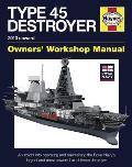 Royal Navy Type 45 Destroyer Manual - 2010 Onward: An Insight Into Operating and Maintaining the Royal Navy's Largest and Most Powerful Air Defence De