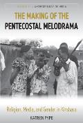 The Making of the Pentecostal Melodrama: Religion, Media and Gender in Kinshasa