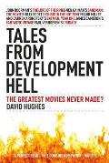 Tales from Development Hell The Greatest Movies Never Made New Updated Edition